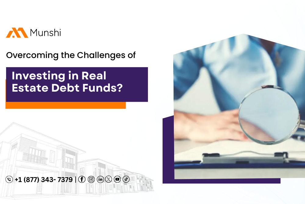 How To Overcome the Challenges of Investing in Real Estate Debt Funds?