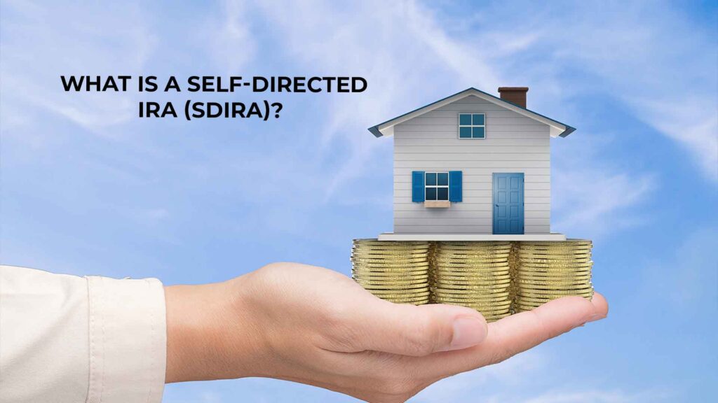 What Is A Self-Directed IRA (SDIRA)?