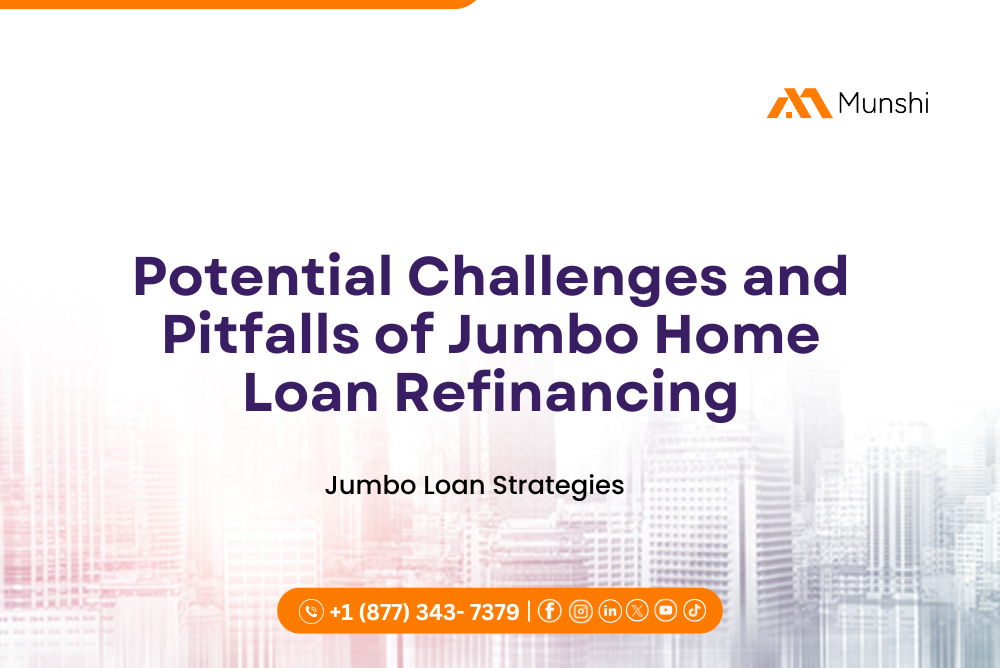 Potential Challenges and Pitfalls of Jumbo Home Loan Refinancing