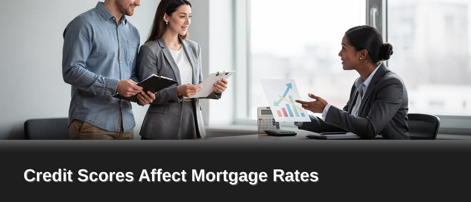 Why Does Your Credit Score Move the Rate, Credit Scores Affect Mortgage Rates